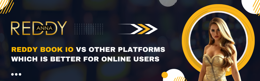 ReddyBook IO vs Other Platforms: Which Is Better for Online Users?